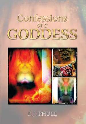 Confessions of a Goddess de T. J. Phull