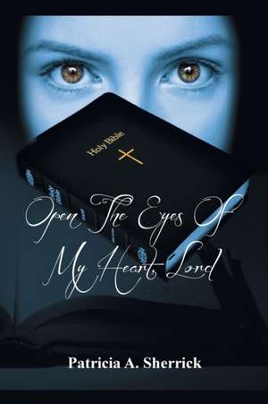 Open the Eyes of My Heart, Lord de Patricia A. Sherrick