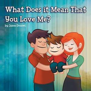 What Does It Mean That You Love Me? de Jason Doucet