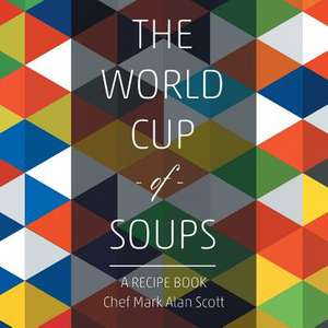 The World Cup of Soups de Chef Mark Alan Scott