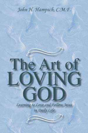 The Art of Loving God de John H. Hampsch C. M. F.