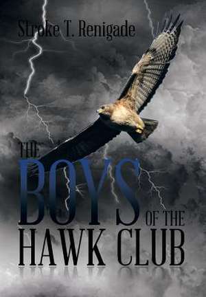 The Boys of the Hawk Club de Stroke T. Renigade