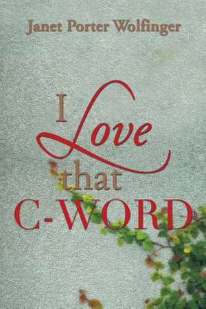 I Love That C-Word de Janet Porter Wolfinger