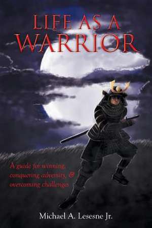 Life as a Warrior de Michael a. Lesesne Jr