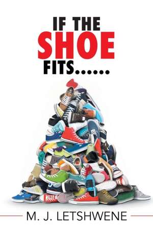 If the Shoe Fits...... de M. J. Letshwene