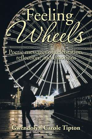 Feeling Wheels de Gwendolyn Carole Tipton