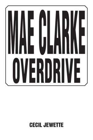 Mae Clarke Overdrive de Cecil Jewette