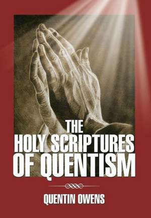 The Holy Scriptures of Quentism de Quentin Owens