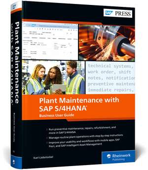 Plant Maintenance with SAP S/4hana: Business User Guide de Karl Liebstückel