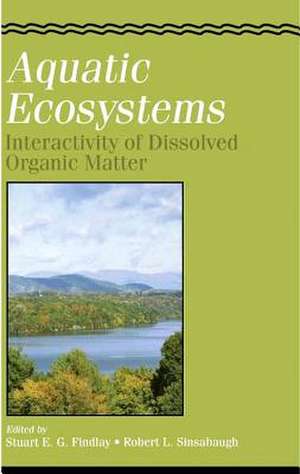 Aquatic Ecosystems: Interactivity of Dissolved Organic Matter de Stuart Findlay