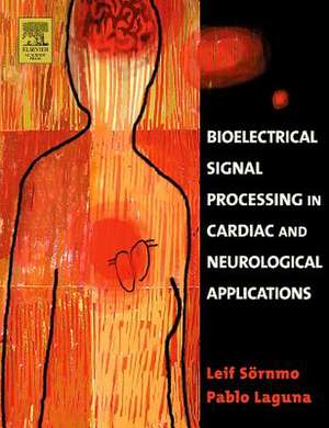 Bioelectrical Signal Processing in Cardiac and Neurological Applications de Leif Sornmo