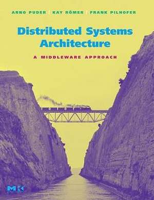 Distributed Systems Architecture: A Middleware Approach de Arno Puder