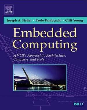 Embedded Computing: A Vliw Approach to Architecture, Compilers and Tools de Joseph A. Fisher