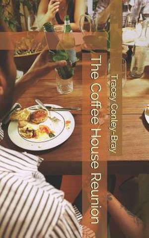 The Coffee House Reunion de Tracey Conley-Bray