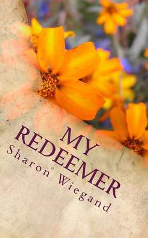 My Redeemer de Sharon Wiegand