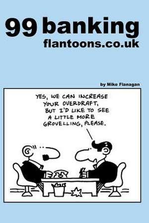 99 Banking Flantoons.Co.UK de Mike Flanagan