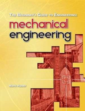 The Beginner's Guide to Engineering de Mark Huber