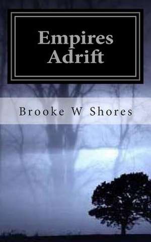 Empires Adrift de Brooke W. Shores