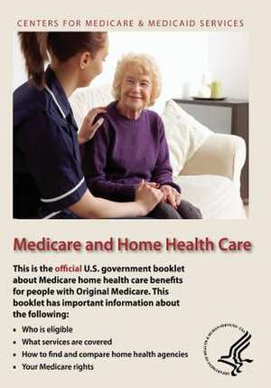 Medicare and Home Health Care de U. S. Department of Heal Human Services