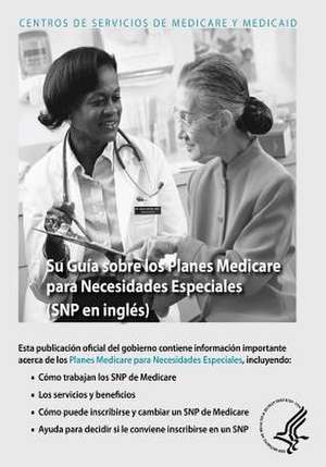 Su Guia Sobre Los Planes Medicare Para Necesidades Especiales (Snp En Ingles) de U. S. Department of Heal Human Services