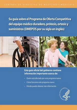 Su Guia Sobre El Programa de Oferta Competitiva de Equipo Medico Duradero, Protesis, Ortesis y Suministros (Dmepos Por Su Sigla En Ingles) de U. S. Department of Heal Human Services