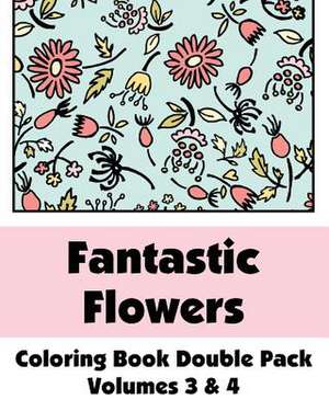 Fantastic Flowers Coloring Book Double Pack (Volumes 3 & 4) de Various