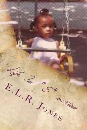 Life in E Motion de E. L. R. Jones