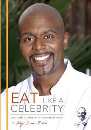 Eat Like a Celebrity de Chef Jerome Brown