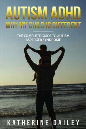 Autism ADHD Why My Child Is Different de Katherine Dailey