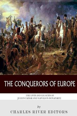 The Conquerors of Europe de Charles River Editors