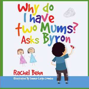 Why Do I Have Two Mums? Asks Byron de Rachel Behn