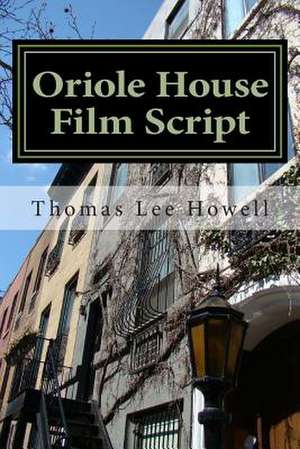 Oriole House Film Script de Thomas Lee Howell