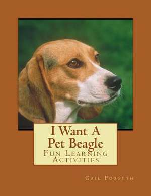 I Want a Pet Beagle de Gail Forsyth