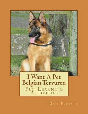 I Want a Pet Belgian Tervuren de Gail Forsyth