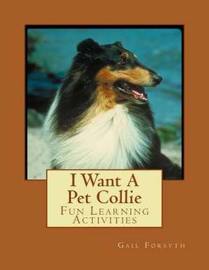 I Want a Pet Collie de Gail Forsyth