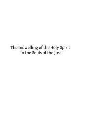 The Indwelling of the Holy Spirit in the Souls of the Just de Rev Father Bartholemey Froget