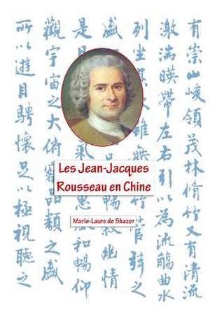 Les Jean- Jacques Rousseau En Chine de Marie-Laure R. De Shazer