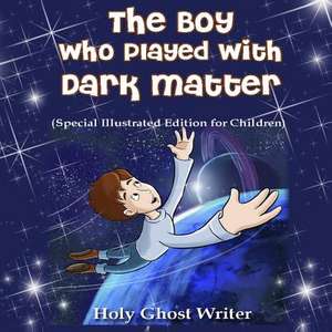 The Boy Who Played with Dark Matter (Special Illustrated Edition for Children) de Writer, Holy Ghost