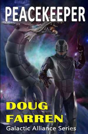 Galactic Alliance (Book 4) - Peacekeeper de Doug Farren