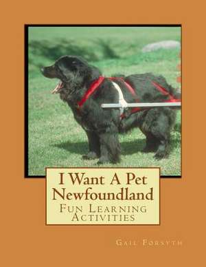 I Want a Pet Newfoundland de Gail Forsyth