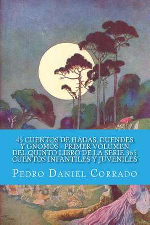 45 Cuentos de Hadas, Duendes y Gnomos - Primer Volumen de MR Pedro Daniel Corrado