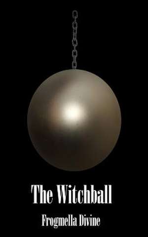 The Witchball de Frogmella Divine