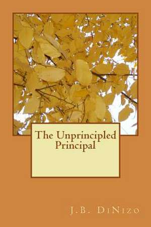 The Unprincipled Principal de J. B. Dinizo