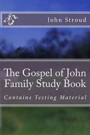 The Gospel of John Family Study Book de John Stroud