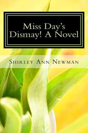 Miss Day's Dismay! a Novel de Shirley Ann Newman