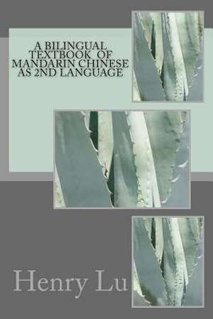 A Bilingual Textbook of Mandarin Chinese as 2nd Language de Henry C. Lu