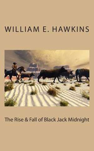 The Rise & Fall of Blackjack Midnight de William E. Hawkins