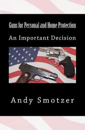 Guns for Personal and Home Protection de Andy Smotzer