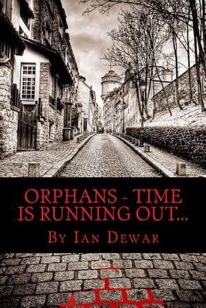 Orphans - Time Is Running Out! de Ian Dewar