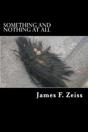 Something and Nothing at All de James F. Zeiss